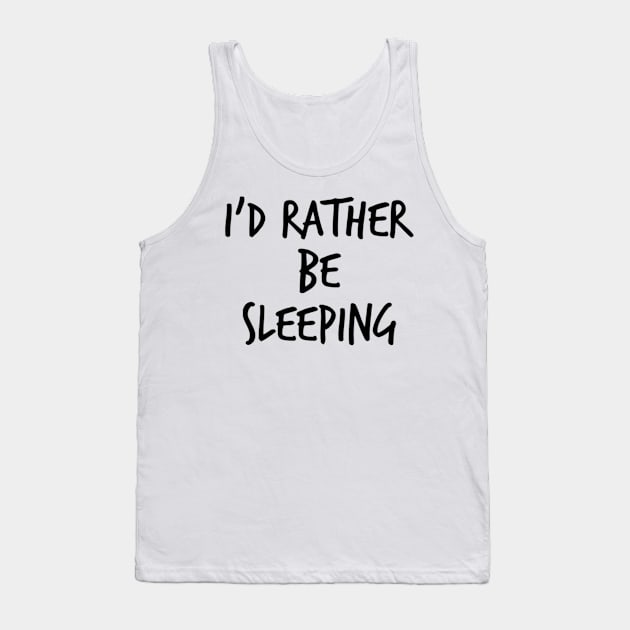 I'd Rather Be Sleeping. Funny Lack Of Sleep Saying Tank Top by That Cheeky Tee